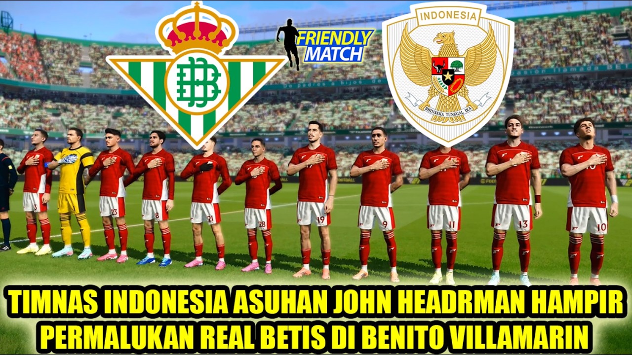INDONESIA DITANTANG TEAM EL GASING ANTONY REAL BETIS DI BENITO VILLAMARIN | UJICOBA INDONESIA 2026