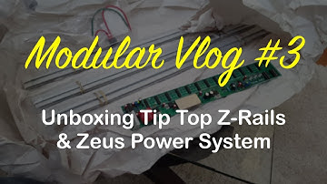 Modular Vlog #3 - Unboxing Tip Top Z-Rails & Zeus Power System