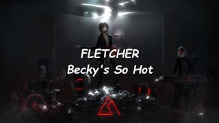 FLETCHER - Becky's So Hot (Lyrics)