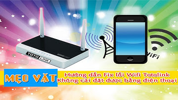 Wifi | Totolink | Hướng dẫn fix lỗi không cài đặt được bằng điện thoại