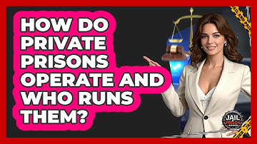 How Do Private Prisons Operate And Who Runs Them? - Jail & Prison Insider