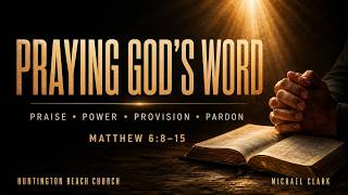 Praying God's Word  | Michael Clark  | Huntington Beach Church
