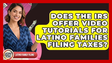 Does the IRS Offer Video Tutorials for Latino Families Filing Taxes? | Latino Family Filing News