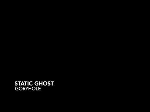 STATIC GHOST GORYHOLE