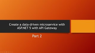 Create a data driven microservice with API Gateway in ASP.NET 5-Part 2