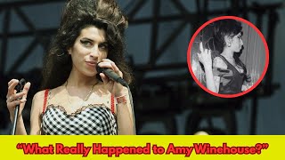 Amy Winehouse: The Secret Truth Behind Her Final Days