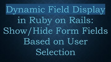 Dynamic Field Display in Ruby on Rails: Show/Hide Form Fields Based on User Selection