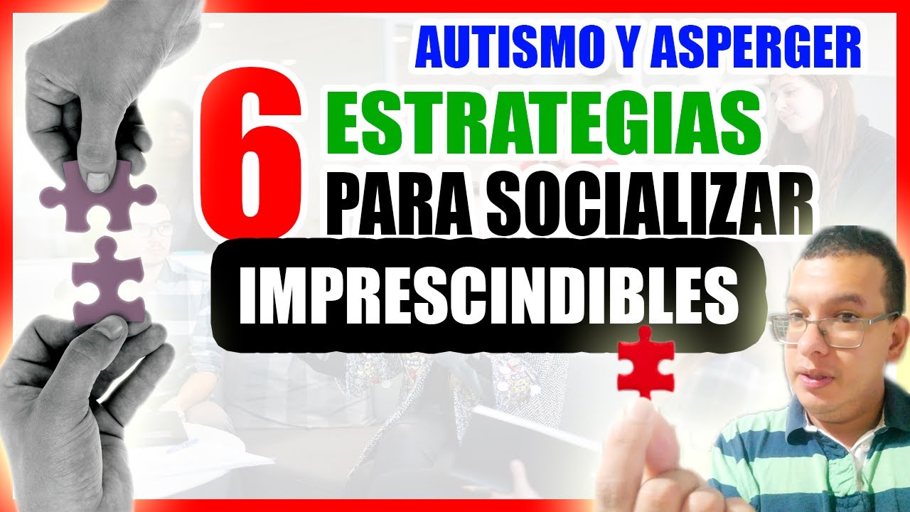 6 ESTRATEGIAS IMPRESCINDIBLES PARA AYUDAR A UNA PERSONA CON AUTISMO A SOCIALIZAR.