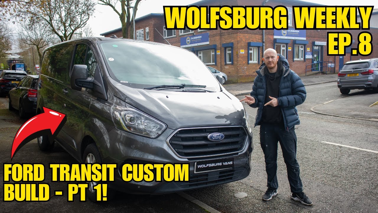CUSTOMISING A FORD TRANSIT CUSTOM - WOLFSBURG WEEKLY EP.8