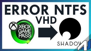 🛠 Error NTFS Xbox Games Pass y Shadow (Cloud Gaming)[2020]