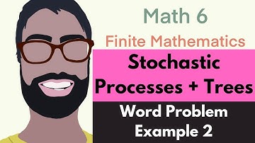 3.3 Stochastic Processes and Trees | Video 4--Word Problem Example 2 || Finite Mathematics