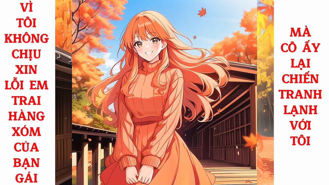 Full Vì Tôi Không Chịu Xin Lỗi Em Trai Hàng Xóm Của Bạn Gái, Mà Cô Ấy Lại Chiến Tranh Lạnh Với Tôi