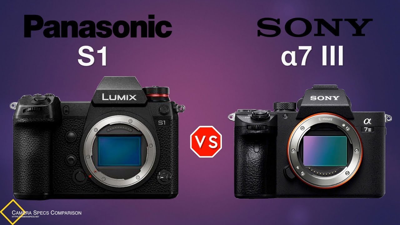 Panasonic S1 vs Sony a7III Camera Specs Comparison YouTube