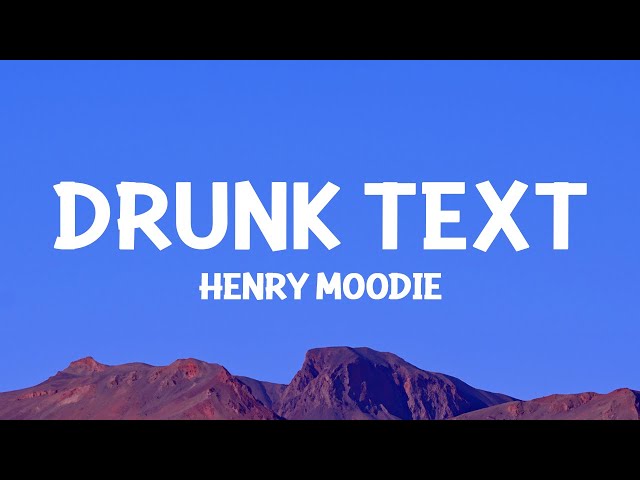 @HenryMoodie  - drunk text (Lyrics) class=