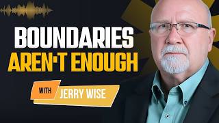 Why Boundaries Alone Won't Heal You | Jerry Wise