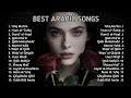 أفضل الأغاني العربية على الإطلاق BEST ARABIC SONGS OF ALL TIME 
