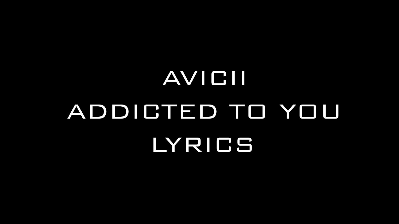 Avicii Addicted To You David Guetta Remix Lyrics Avicii Addicted To You David Guetta Remix Lyrics Music Video Metrolyrics