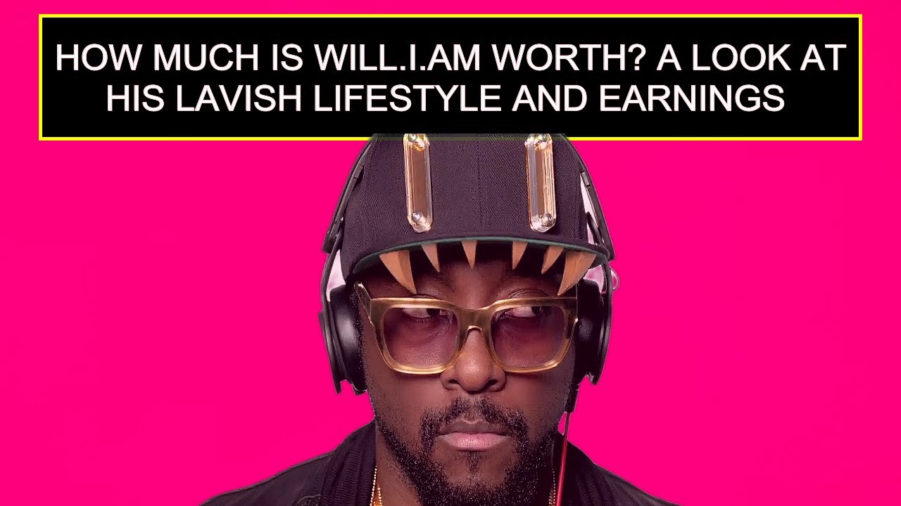 How Much Is Will.I.Am Worth? A Look At His Lavish Lifestyle And Earnings - YouTube