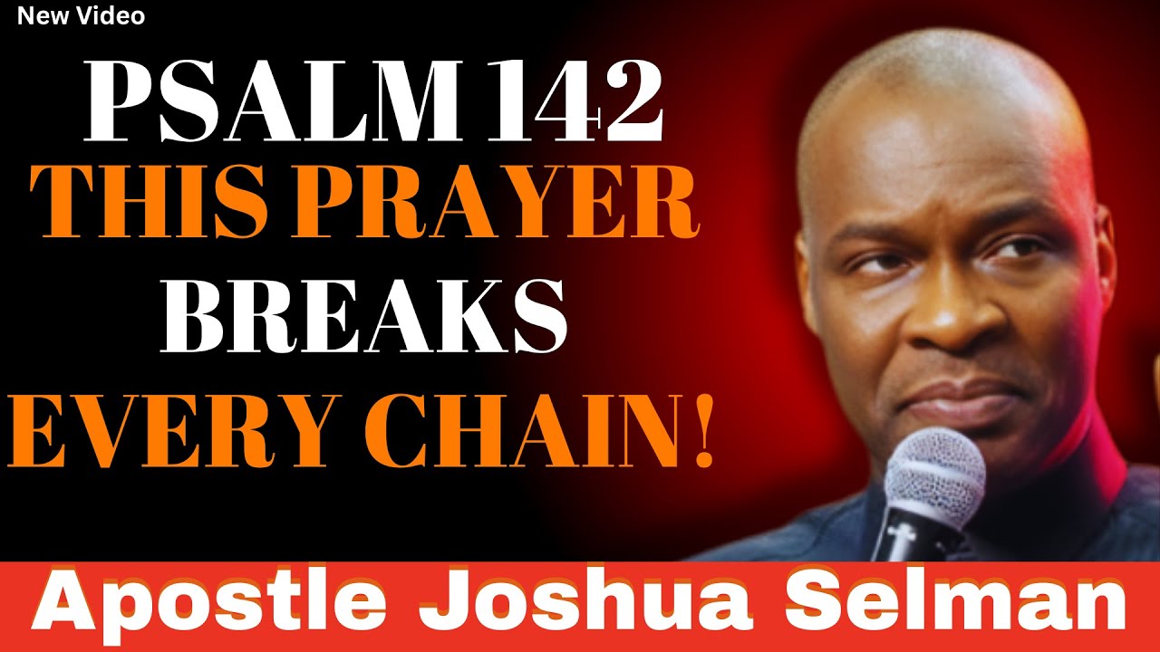 PSALM 142 Prayer Break Every Chain & Walk in Freedom | Powerful Deliverance | Apostle Joshua Selman