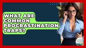What Are Common Procrastination Traps? - The Personal Growth Path