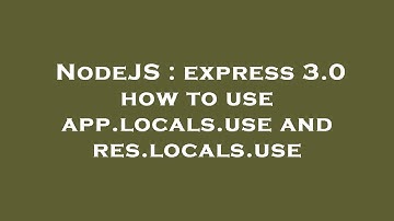 NodeJS : express 3.0 how to use app.locals.use and res.locals.use