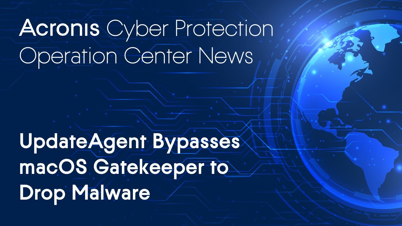 UpdateAgent Bypasses macOS Gatekeeper to Drop Malware | Cyber Protection Operation Center News
