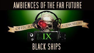 Ambiences of the Far Future Part IX - Black Ships @OfficioAudiorum
