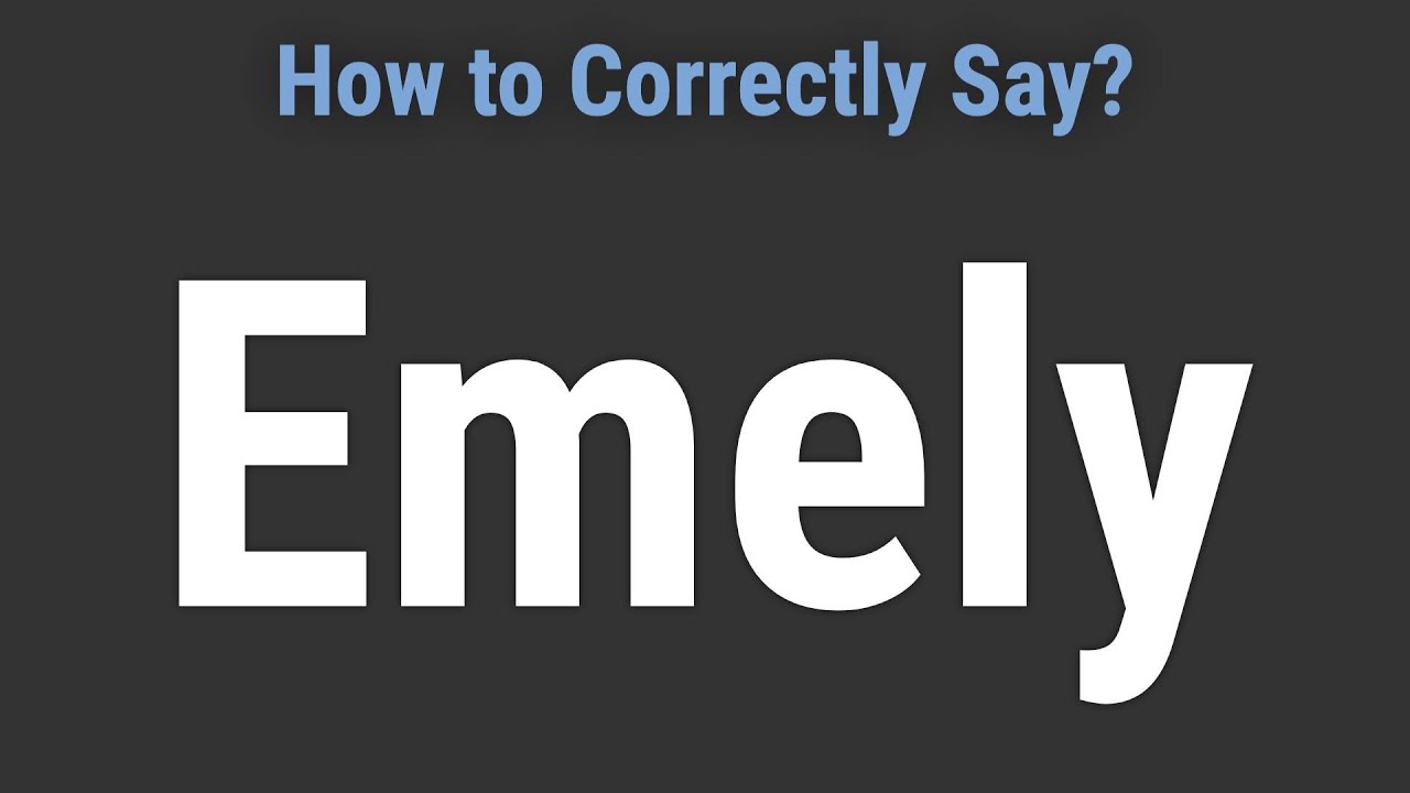 How to Pronounce Name Emely (Correctly!) YouTube