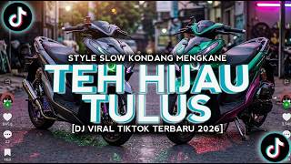 DJ TULUS   TEH HIJAU STYLE SLOW KONDANG MENGKANE FULL BASS    SOUND VIRAL TIKTOK TERBARU 2026