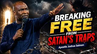 Breaking Free from Satan’s Traps | Apostle Joshua Selman