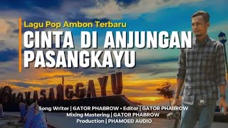 CINTA DI ANJUNGAN PASANGKAYU _ Cipt : GATOR PHABROW _ LAGU AMBON TERBARU [PA ]🍏
