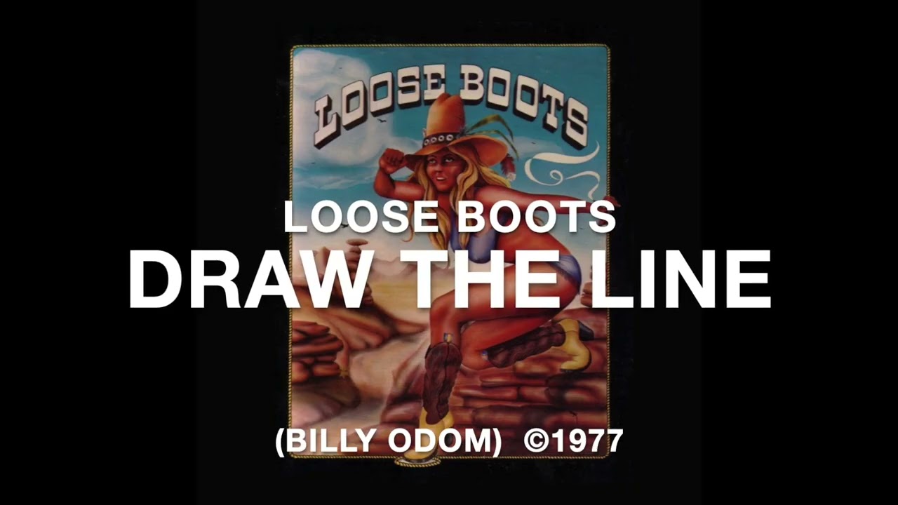 "Draw The Line" written by Billy Odom. Performed by Loose Boots. ©1977