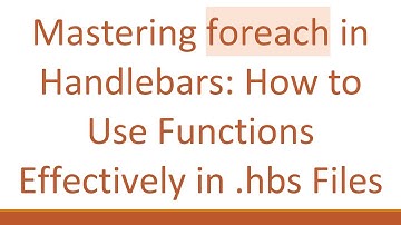 Mastering foreach in Handlebars: How to Use Functions Effectively in .hbs Files