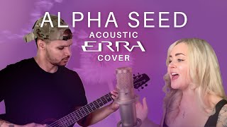 ERRA- Alpha Seed (Acoustic Cover) ft. Kaylene Barber