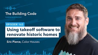 The Building Code Ep 163: Using takeoff software to renovate historic homes with Eric Pierce