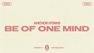 Anchor Hymns - Be Of One Mind (ft. Ricky Vazquez) [Official Audio Video]