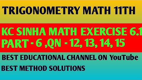 || TRIGONOMETRY || MATH 11TH ,KC SINHA MATH EXERCISE - 6.1 ,PART -6 TRIGONOMETRYSOLUTIONS BESTMETHOD