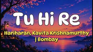 Tu Hi Re (Lyrics) - Hariharan, Kavita Krishnamurthy | Bombay | A. R. Rahman