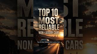 Top 10 Most Reliable Non-Luxury Cars