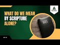 Episode 13: What Do We Mean By "Scripture Alone"? 