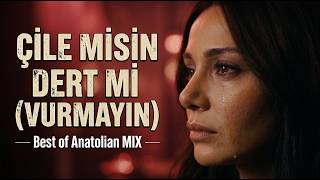 Çile Misin Dert Mi (Vurmayin) - Yürek Yakan O - (Best Of Anatolian Mix)