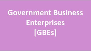 Government Business Enterprises [GBEs]