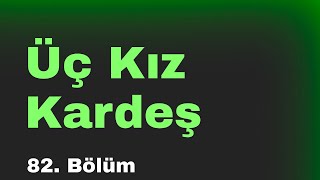 podcast | Üç Kız Kardeş | 82. Bölüm | HD @byEpisoder Full İzle podcast