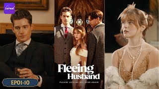Fleeing Husband Please Love Me All Over Again EP1-10｜Contractual Marriage of Wealthy Heiress