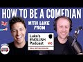 How to become a comedian with Luke from @LukesEnglishPodcast