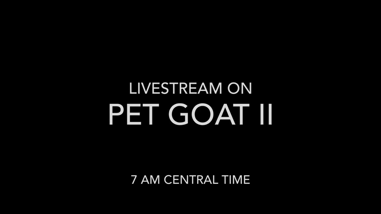 Livestream on Pet Goat II planned for 7 AM Central Time 