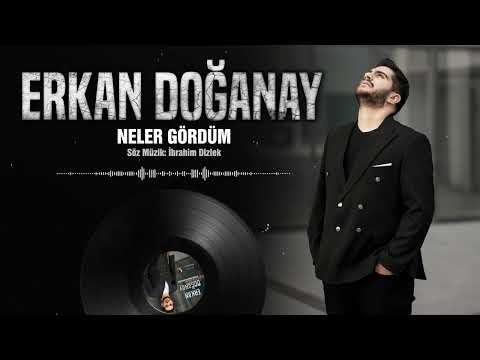 Erkan Doğanay - Neler gördüm