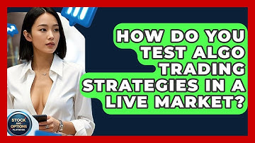How Do You Test Algo Trading Strategies In A Live Market? - Stock and Options Playbook