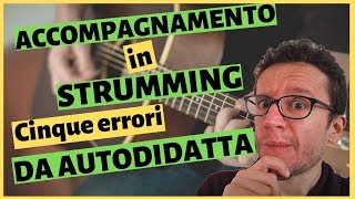 Accompagnamento in strumming - Cinque errori da autodidatta sulla chitarra