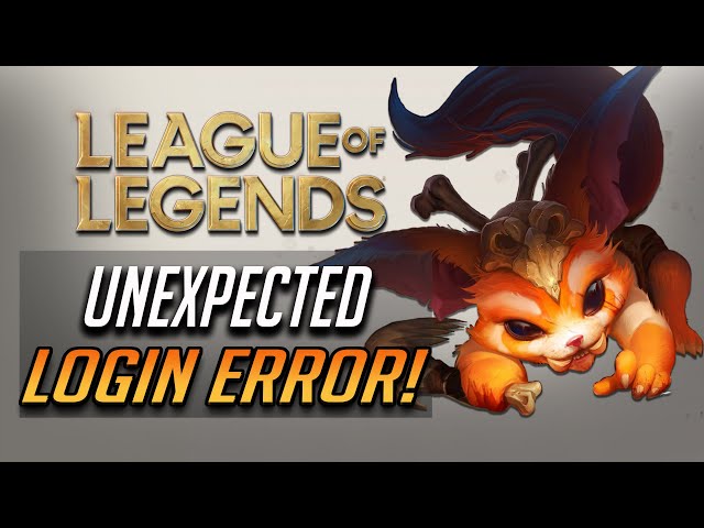 There was an unexpected error with the login session League of Legends